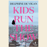 Kids Run The Show by Delphine de Vigan