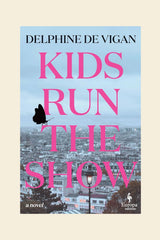 Kids Run The Show by Delphine de Vigan